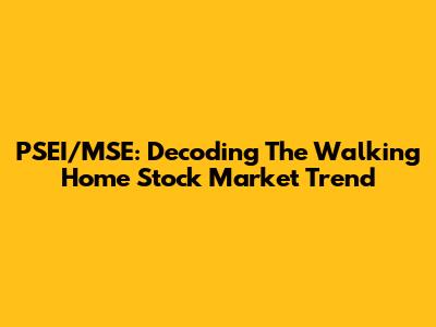 PSEI/MSE: Decoding The 'Walking Home' Stock Market Trend