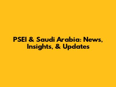 PSEI & Saudi Arabia: News, Insights, & Updates