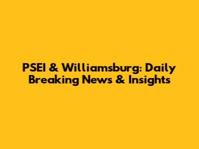 PSEI & Williamsburg: Daily Breaking News & Insights