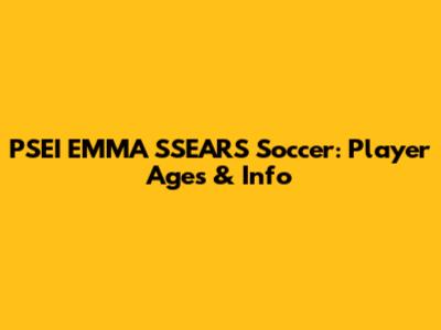 PSEI EMMA SSEARS Soccer: Player Ages & Info