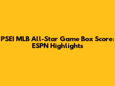 PSEI MLB All-Star Game Box Score: ESPN Highlights