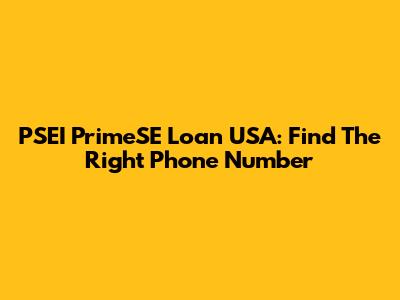 PSEI PrimeSE Loan USA: Find The Right Phone Number