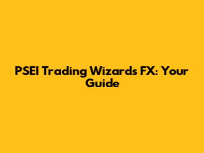 PSEI Trading Wizards FX: Your Guide