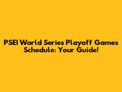 PSEI World Series Playoff Games Schedule: Your Guide!