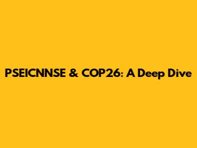 PSEICNNSE & COP26: A Deep Dive