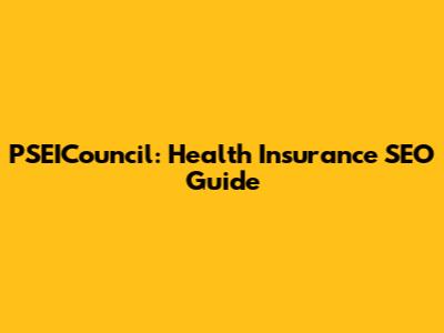 PSEICouncil: Health Insurance SEO Guide
