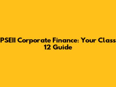 PSEII Corporate Finance: Your Class 12 Guide