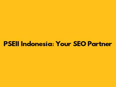 PSEII Indonesia: Your SEO Partner