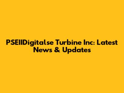 PSEIIDigitalse Turbine Inc: Latest News & Updates