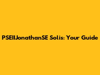 PSEIIJonathanSE Solis: Your Guide