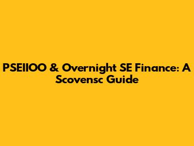 PSEIIOO & Overnight SE Finance: A Scovensc Guide