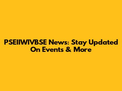 PSEIIWIVBSE News: Stay Updated On Events & More