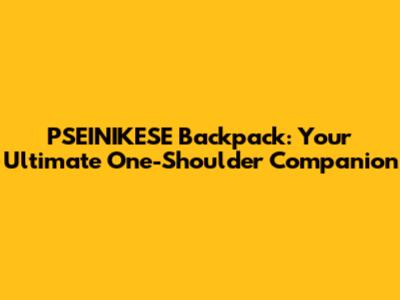 PSEINIKESE Backpack: Your Ultimate One-Shoulder Companion