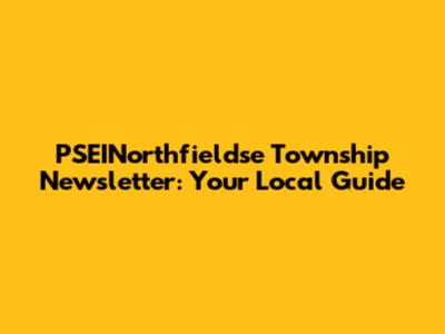 PSEINorthfieldse Township Newsletter: Your Local Guide