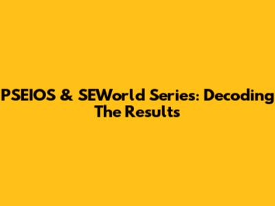 PSEIOS & SEWorld Series: Decoding The Results