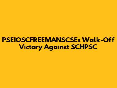 PSEIOSCFREEMANSCSE's Walk-Off Victory Against SCHPSC