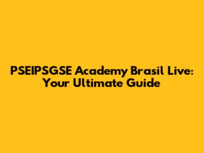 PSEIPSGSE Academy Brasil Live: Your Ultimate Guide