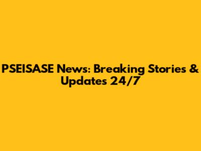 PSEISASE News: Breaking Stories & Updates 24/7