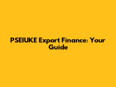 PSEIUKE Export Finance: Your Guide