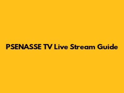 PSENASSE TV Live Stream Guide