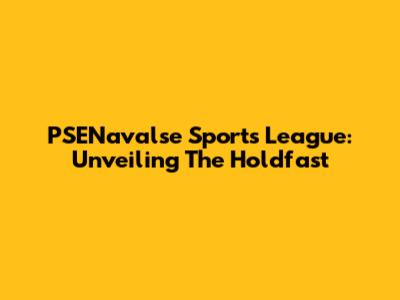 PSENavalse Sports League: Unveiling The Holdfast