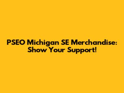 PSEO Michigan SE Merchandise: Show Your Support!