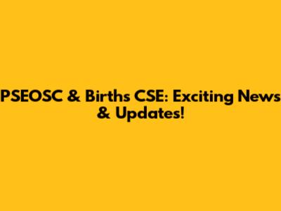 PSEOSC & Births CSE: Exciting News & Updates!