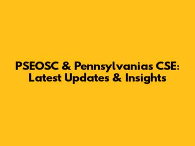 PSEOSC & Pennsylvania's CSE: Latest Updates & Insights