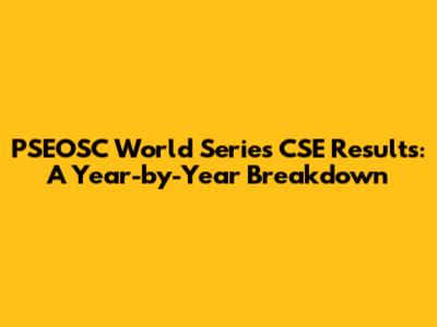 PSEOSC World Series CSE Results: A Year-by-Year Breakdown