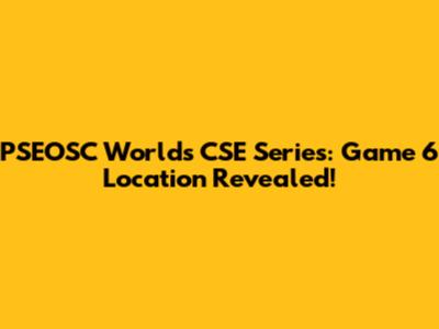 PSEOSC Worlds CSE Series: Game 6 Location Revealed!