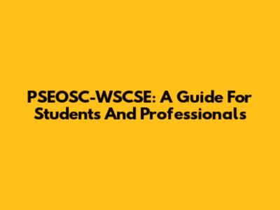 PSEOSC-WSCSE: A Guide For Students And Professionals