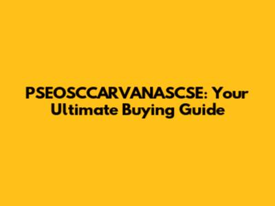 PSEOSCCARVANASCSE: Your Ultimate Buying Guide
