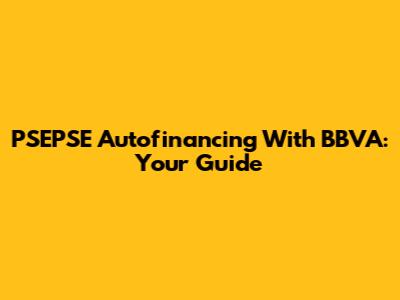 PSEPSE Autofinancing With BBVA: Your Guide
