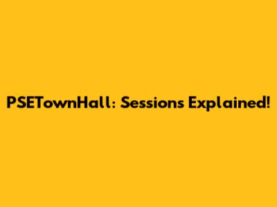 PSETownHall: Sessions Explained!