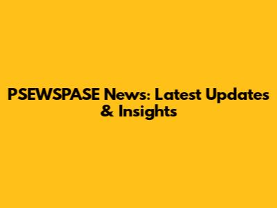 PSEWSPASE News: Latest Updates & Insights