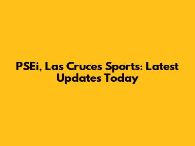 PSEi, Las Cruces Sports: Latest Updates Today