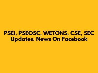 PSEi, PSEOSC, WETONS, CSE, SEC Updates: News On Facebook