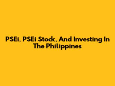 PSEi, PSEi Stock, And Investing In The Philippines