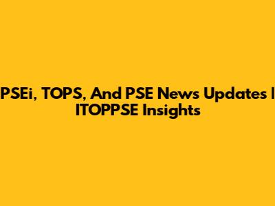 PSEi, TOPS, And PSE News Updates | ITOPPSE Insights