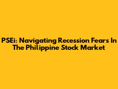 PSEi: Navigating Recession Fears In The Philippine Stock Market