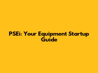 PSEi: Your Equipment Startup Guide