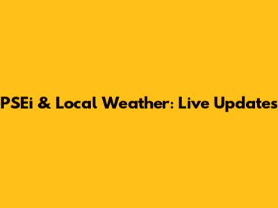 PSEi & Local Weather: Live Updates