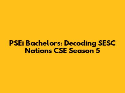 PSEi Bachelor's: Decoding SESC Nations CSE Season 5