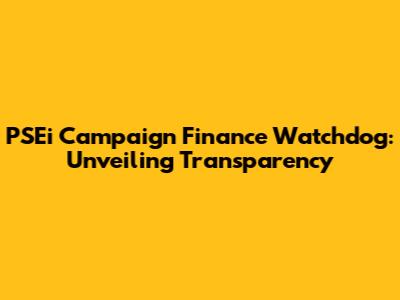 PSEi Campaign Finance Watchdog: Unveiling Transparency
