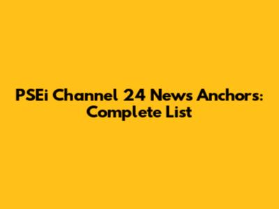PSEi Channel 24 News Anchors: Complete List