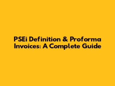 PSEi Definition & Proforma Invoices: A Complete Guide