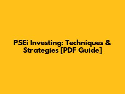 PSEi Investing: Techniques & Strategies [PDF Guide]