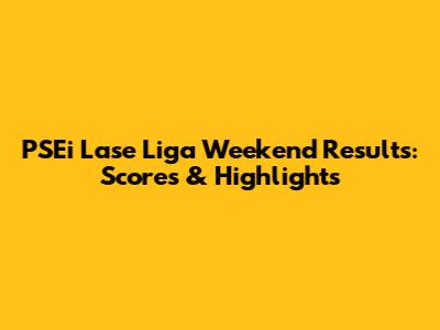PSEi Lase Liga Weekend Results: Scores & Highlights