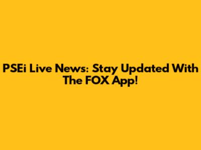 PSEi Live News: Stay Updated With The FOX App!