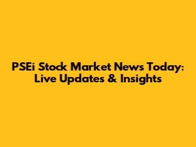 PSEi Stock Market News Today: Live Updates & Insights